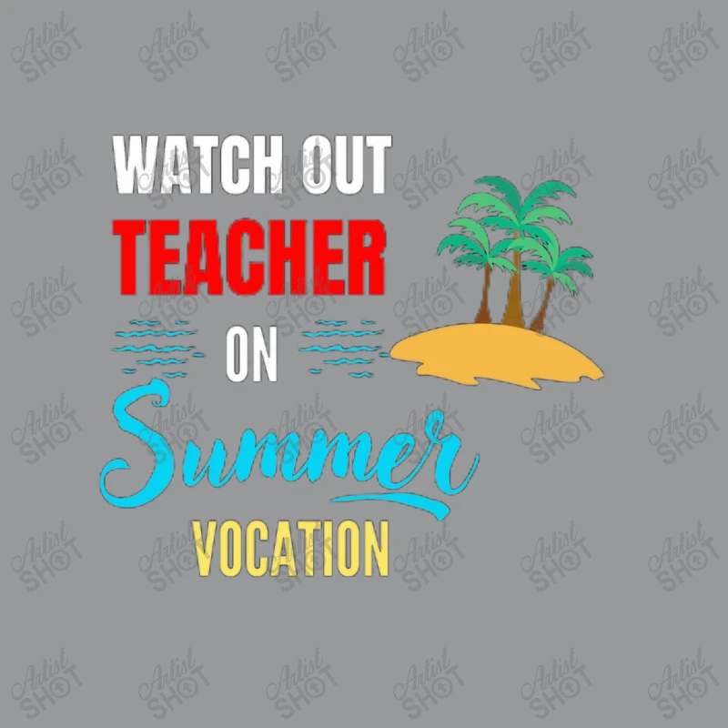 Watch Out Teacher On Summer Vocation Funny Crewneck Sweatshirt - Image 5