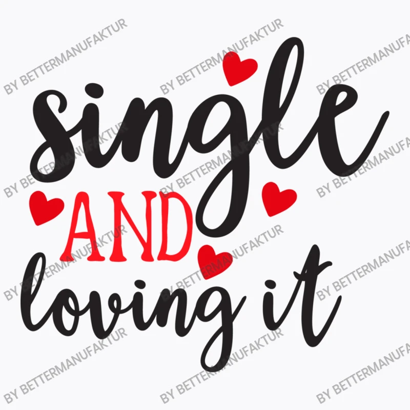 Single And Loving It Happy Valentine S Day Romanti T-Shirt - Image 5