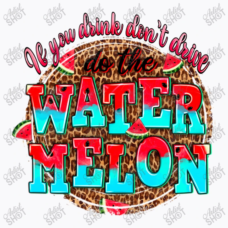 If You Drink Dont Drive Do The Watermelon T-Shirt - Image 5