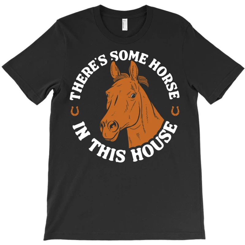There S Some Horse In This House T-Shirt - Image 3
