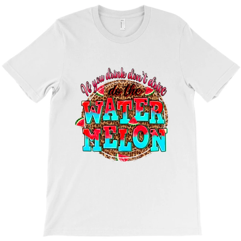 If You Drink Dont Drive Do The Watermelon T-Shirt - Image 3
