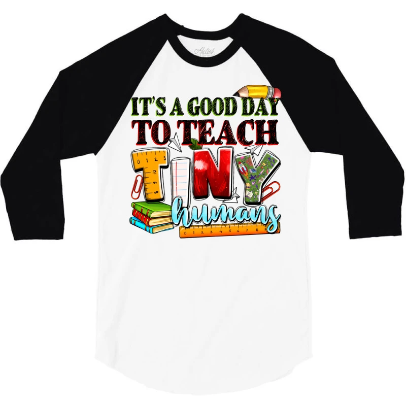 It's A Good Day To Teach Tiny Humans 3/4 Sleeve Shirt - Image 3