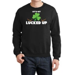 Cute Funny Let S Get Lucked Up St. Patrick S Day Crewneck Sweatshirt