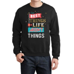 The Best Things In Life Aren't Things Crewneck Sweatshirt