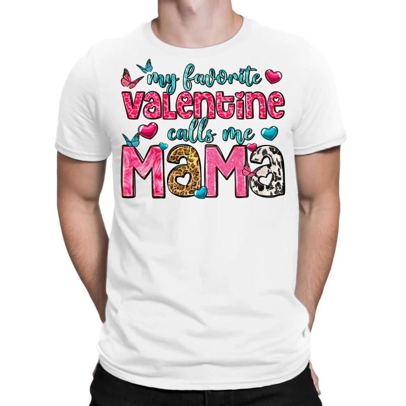 My Favorite Valentine Calls Me Mama T-Shirt