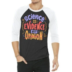 Science Is Evidence Not Opinion 3/4 Sleeve Shirt