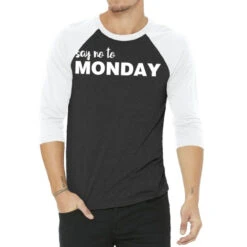 Say No To Monday 3/4 Sleeve Shirt