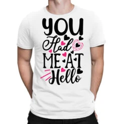 You Had Me At Hello Happy Valentine S Day Romantic T-Shirt