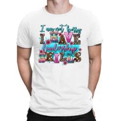 I Am Not Bossy I Have Leadership Skills T-Shirt
