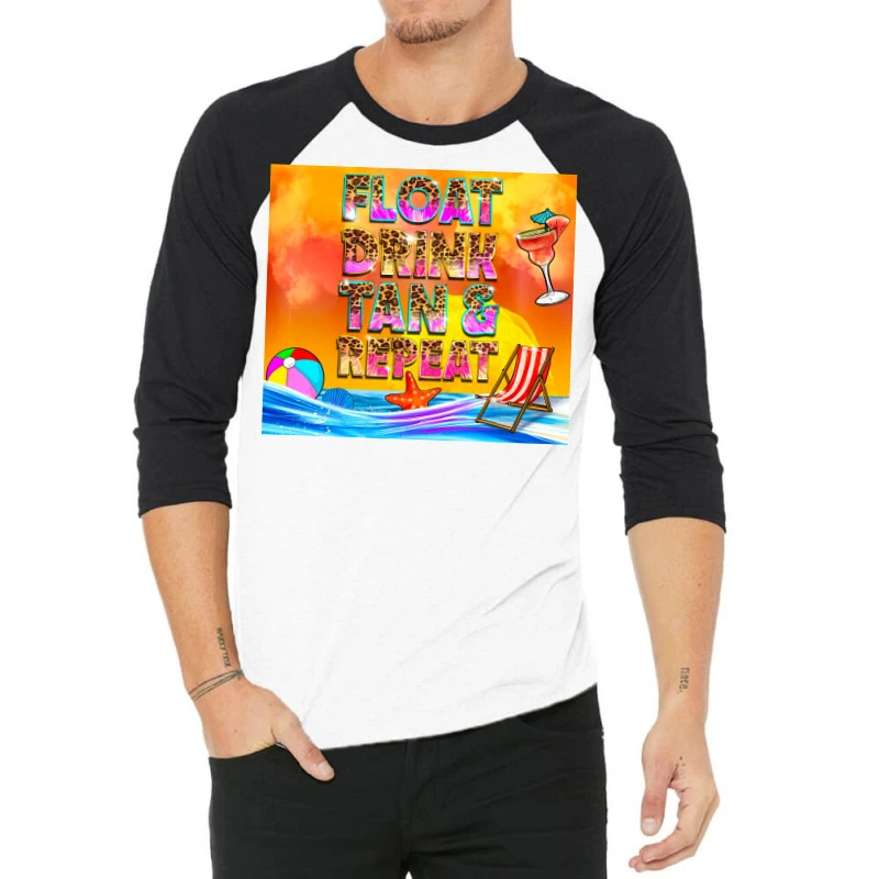 Float Drink And Tan Repeat Summer 3/4 Sleeve Shirt