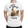 Always Tired - Tired Pug Dog T-Shirt